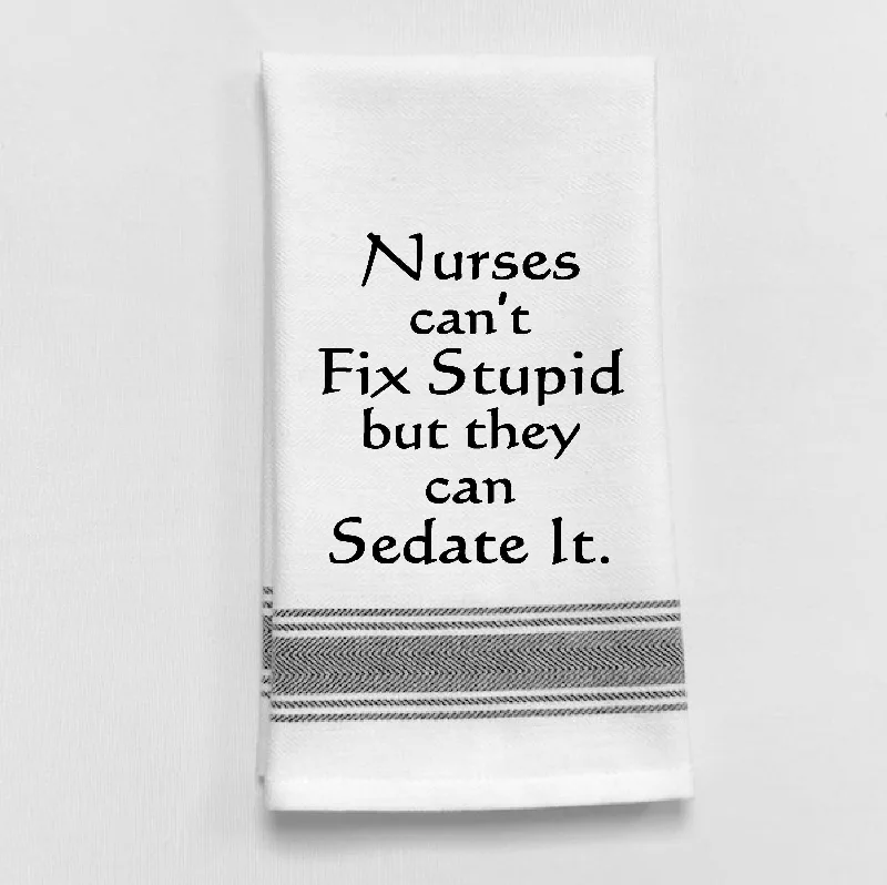 Kitchen Towel "Nurses Can't Fix Stupid But They Can Sedate It"